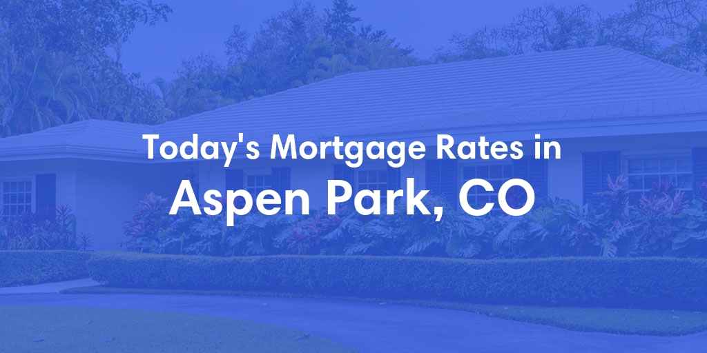 The Current Average Refinance Rates in Aspen Park, CO - Updated: Fri, Jun 7, 2024