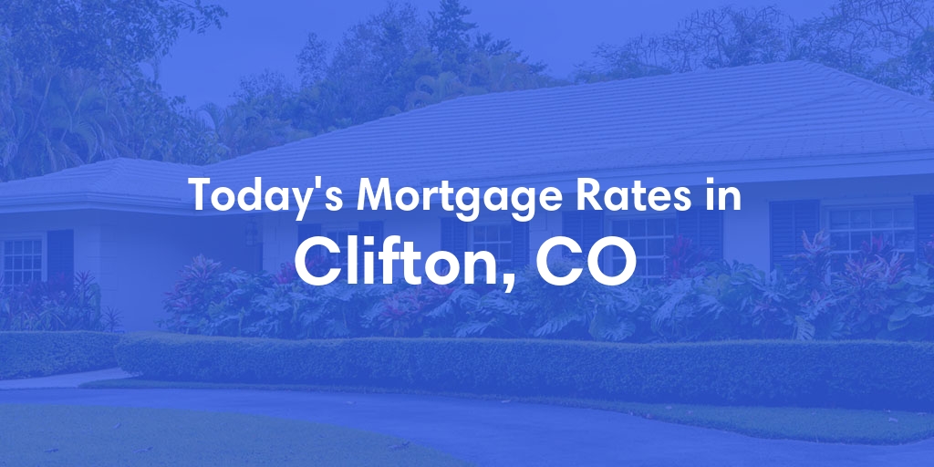 The Current Average Mortgage Rates in Clifton, CO - Updated: Mon, Apr 29, 2024
