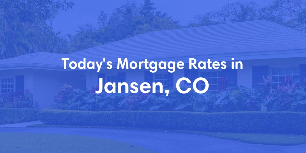 The Current Average Mortgage Rates in Jansen, CO - Updated: Sat, May 11, 2024