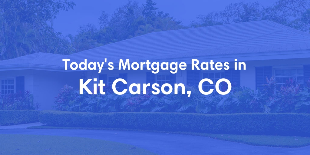 The Current Average Mortgage Rates in Kit Carson, CO - Updated: Tue, May 7, 2024