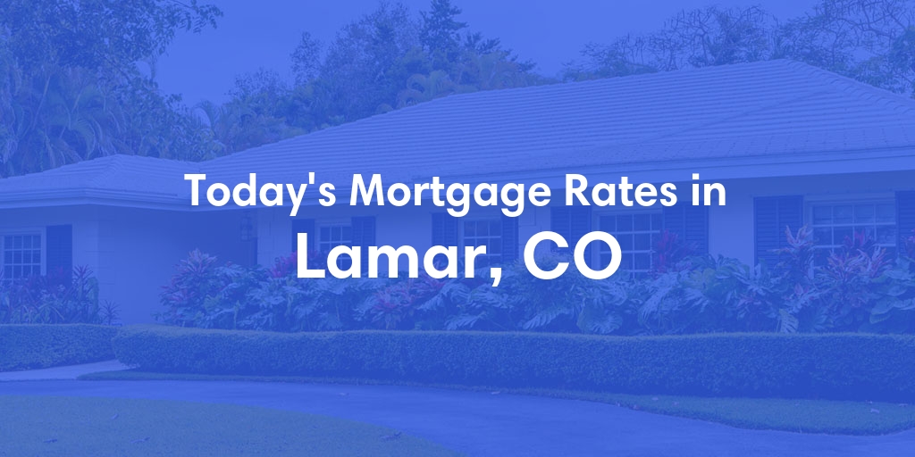 The Current Average Mortgage Rates in Lamar, CO - Updated: Sun, May 5, 2024