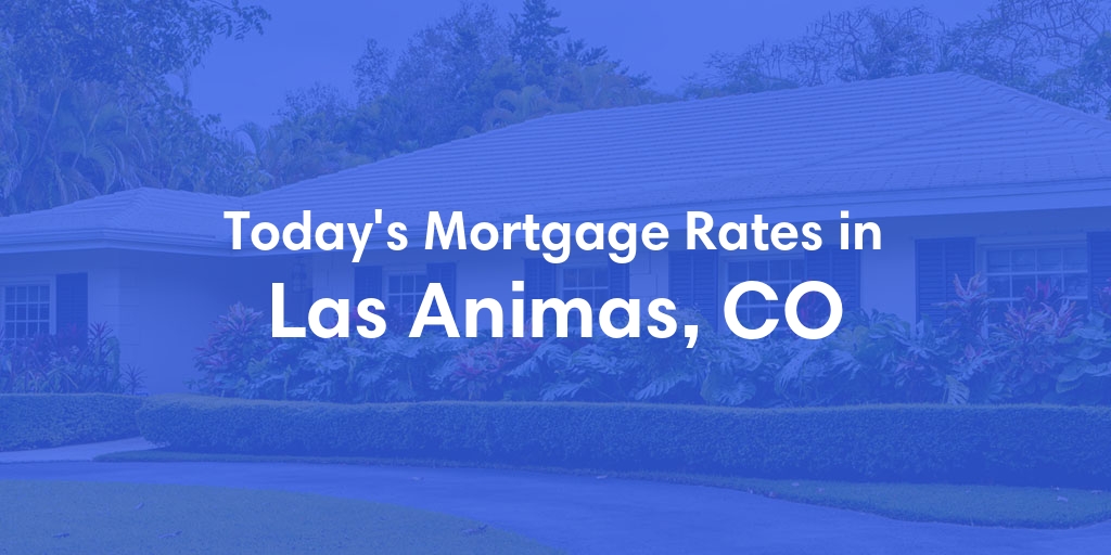 The Current Average Mortgage Rates in Las Animas, CO - Updated: Sun, May 12, 2024