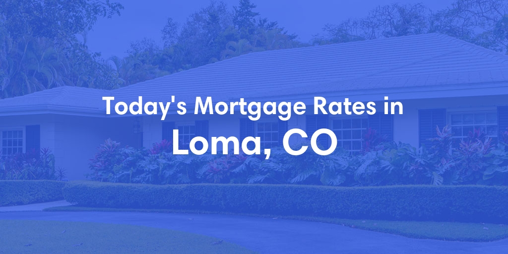 The Current Average Mortgage Rates in Loma, CO - Updated: Sun, Apr 28, 2024
