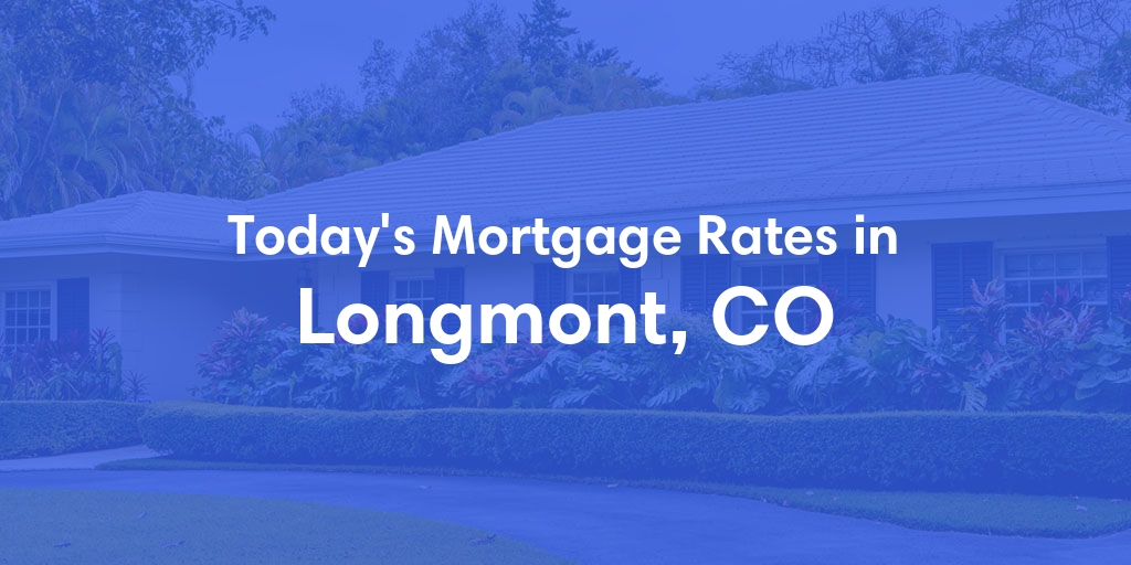 The Current Average Mortgage Rates in Longmont, CO - Updated: Sat, Apr 27, 2024
