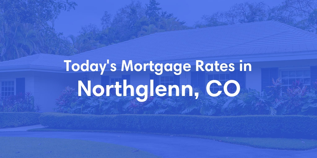 The Current Average Refinance Rates in Northglenn, CO - Updated: Sun, Jun 16, 2024