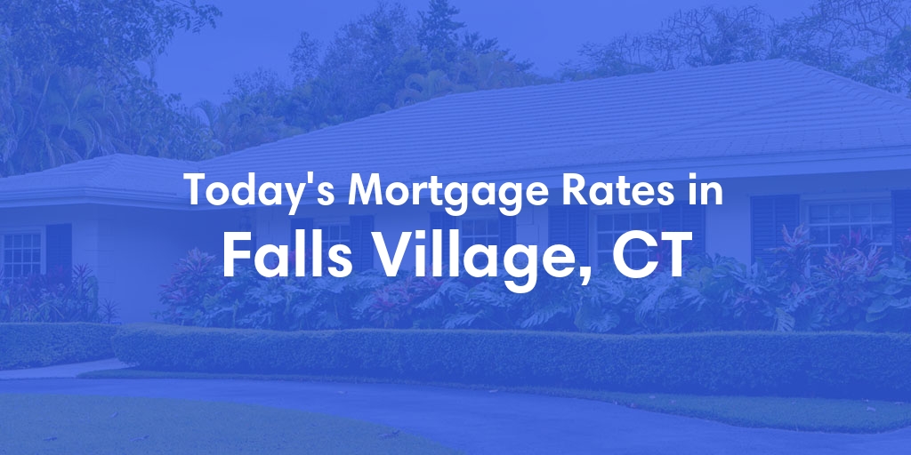 The Current Average Mortgage Rates in Falls Village, CT - Updated: Thu, May 2, 2024