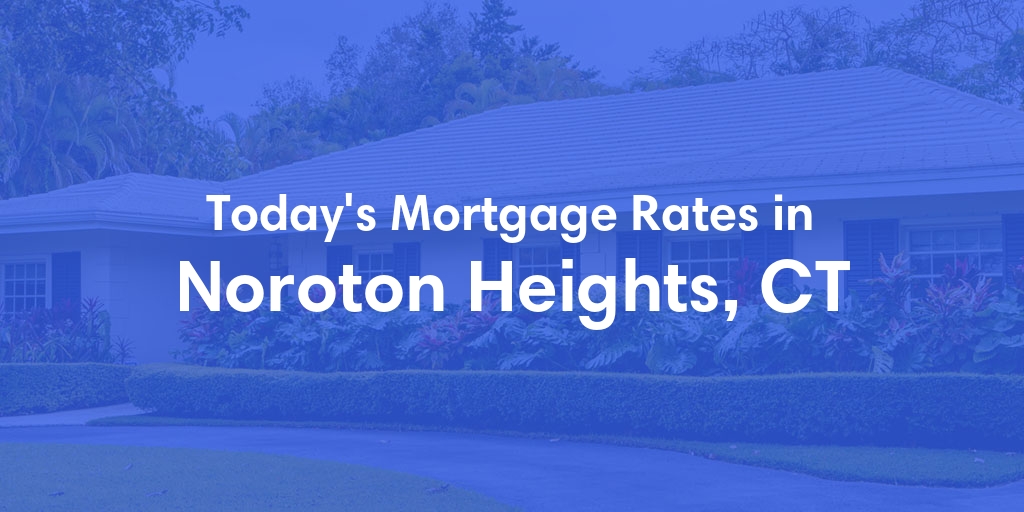 The Current Average Mortgage Rates in Noroton Heights, CT - Updated: Tue, May 7, 2024