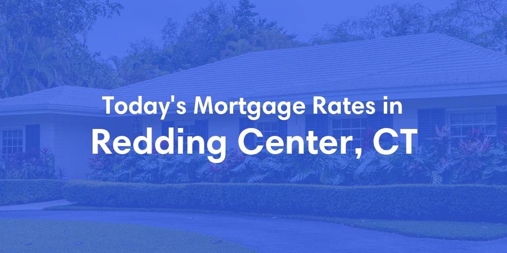 The Current Average Mortgage Rates in Redding Center, CT - Updated: Tue, May 7, 2024