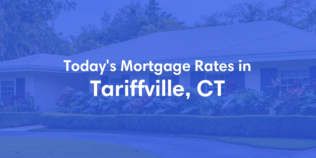 The Current Average Mortgage Rates in Tariffville, CT - Updated: Mon, May 6, 2024