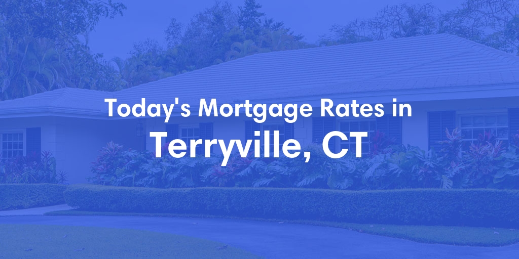The Current Average Mortgage Rates in Terryville, CT - Updated: Thu, May 2, 2024