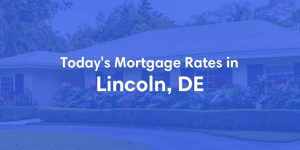The Current Average Mortgage Rates in Lincoln, DE - Updated: Wed, May 8, 2024