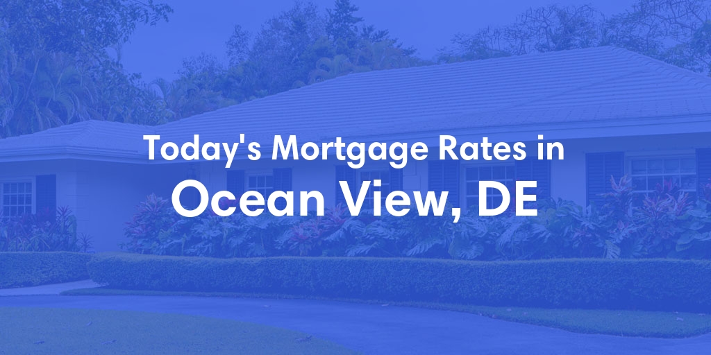 The Current Average Mortgage Rates in Ocean View, DE - Updated: Wed, May 8, 2024