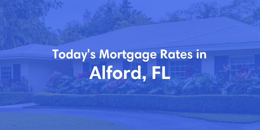The Current Average Mortgage Rates in Alford, FL - Updated: Sun, May 5, 2024