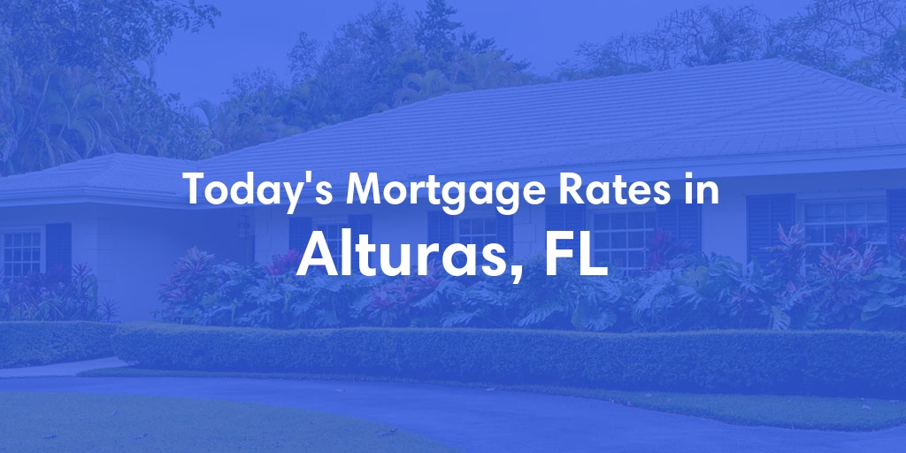 The Current Average Mortgage Rates in Alturas, FL - Updated: Mon, May 6, 2024