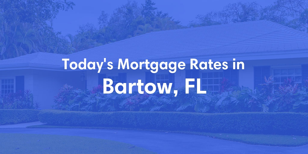 The Current Average Mortgage Rates in Bartow, FL - Updated: Sun, May 5, 2024