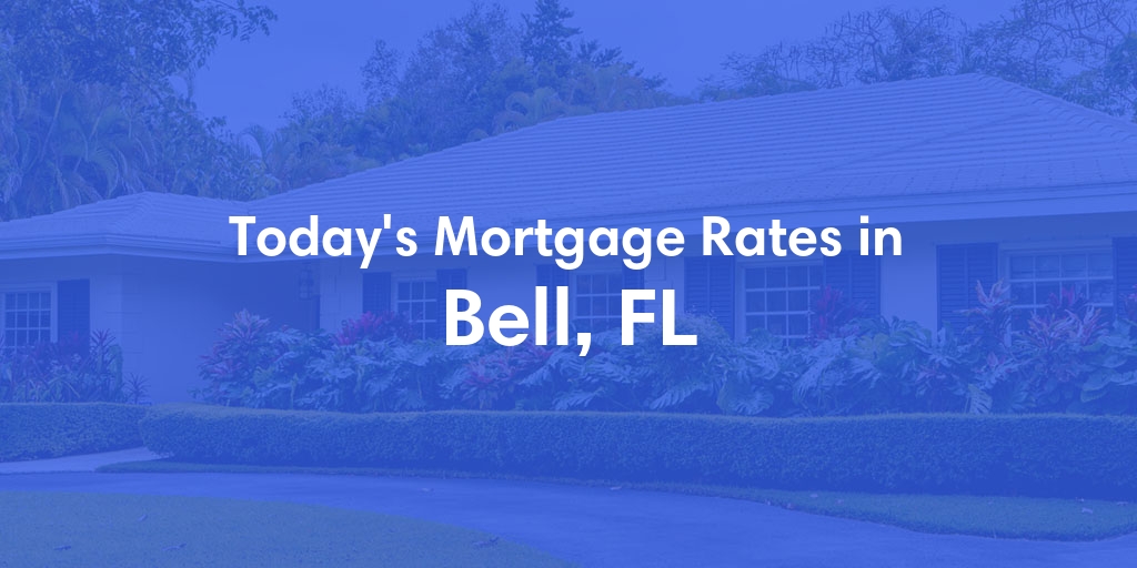 The Current Average Mortgage Rates in Bell, FL - Updated: Fri, May 3, 2024