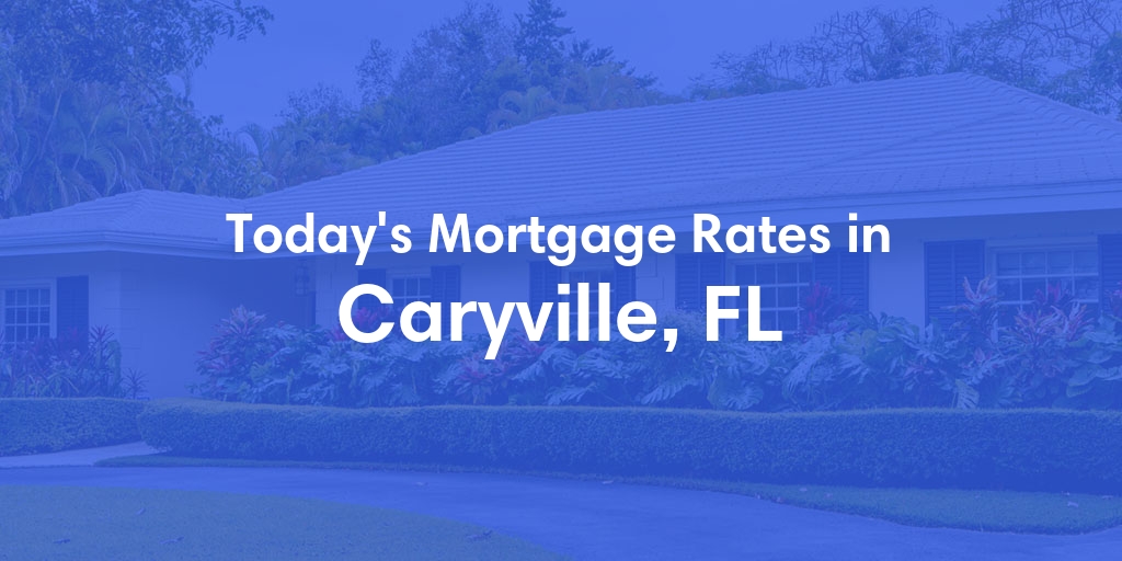 The Current Average Mortgage Rates in Caryville, FL - Updated: Mon, Apr 29, 2024