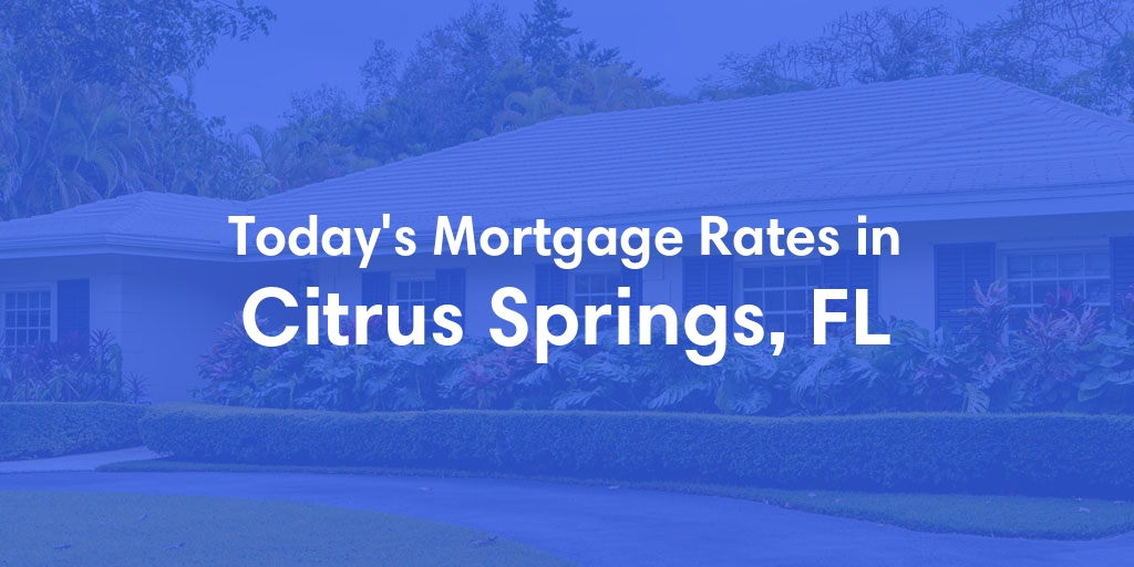 The Current Average Refinance Rates in Citrus Springs, FL - Updated: Mon, May 20, 2024