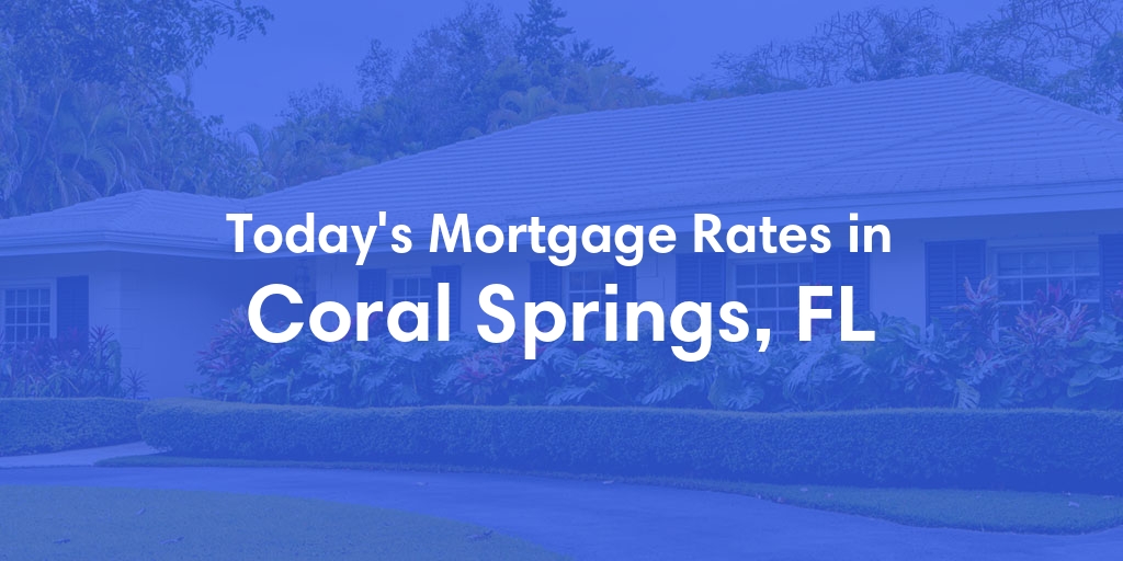 The Current Average Refinance Rates in Coral Springs, FL - Updated: Mon, May 20, 2024