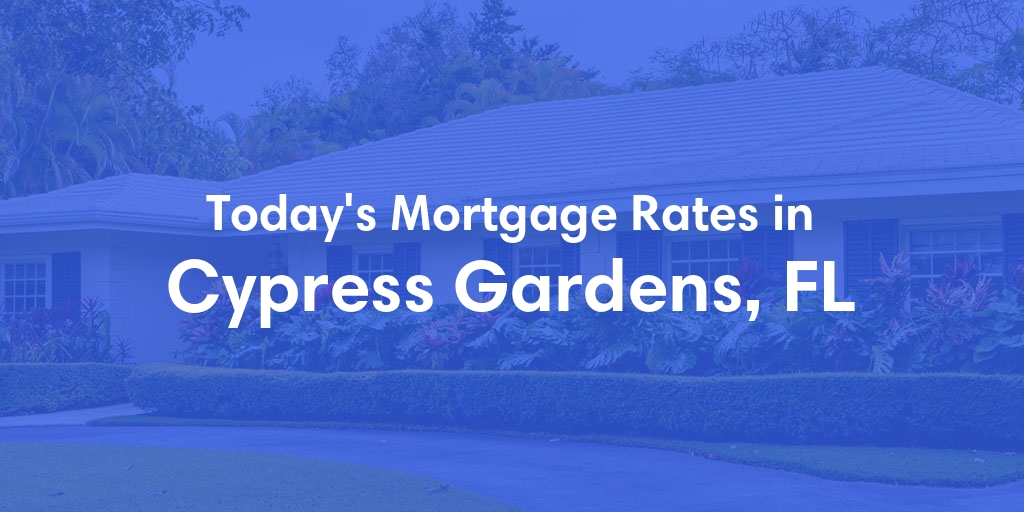 The Current Average Mortgage Rates in Cypress Gardens, FL - Updated: Sun, May 5, 2024