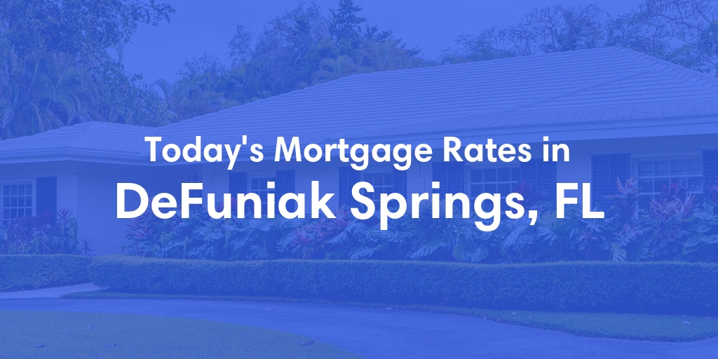 The Current Average Mortgage Rates in Defuniak Springs, FL - Updated: Sun, May 5, 2024