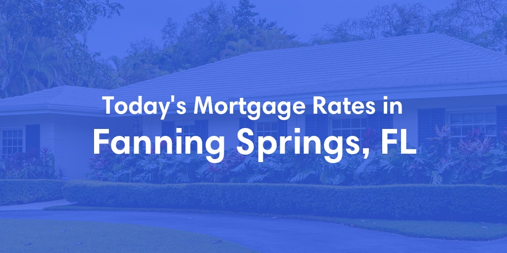 The Current Average Refinance Rates in Fanning Springs, FL - Updated: Mon, May 20, 2024