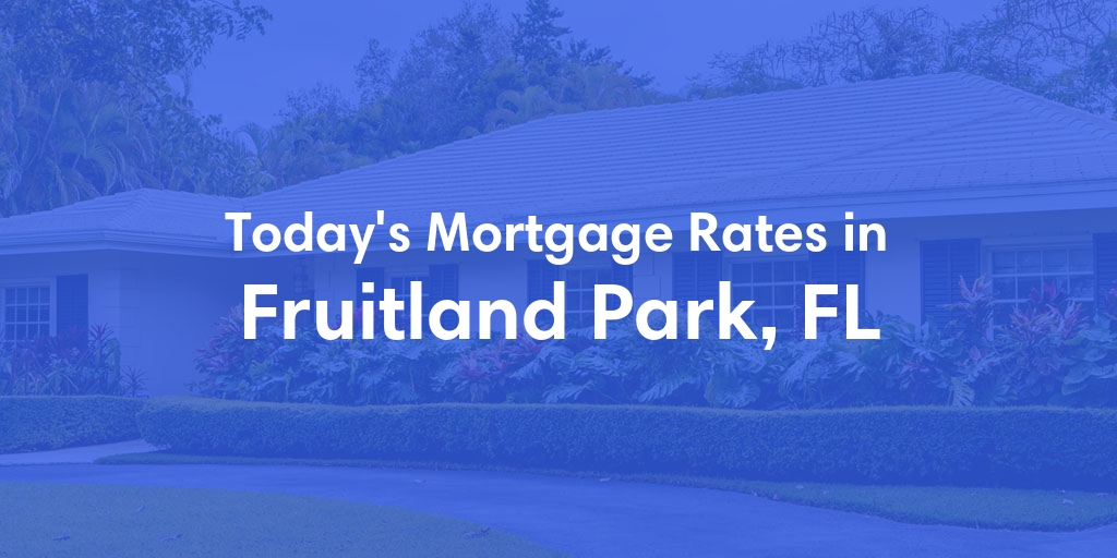 The Current Average Refinance Rates in Fruitland Park, FL - Updated: Mon, May 20, 2024