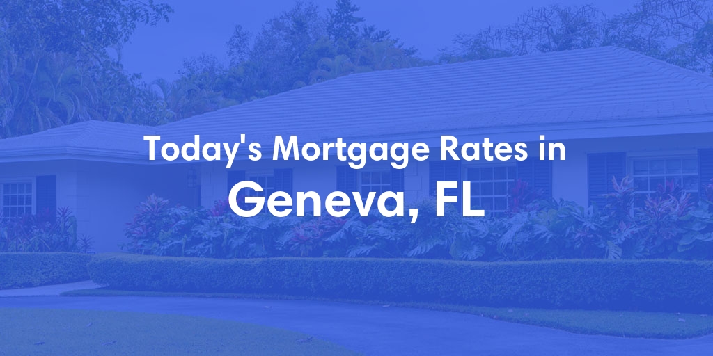 The Current Average Mortgage Rates in Geneva, FL - Updated: Sat, Apr 27, 2024
