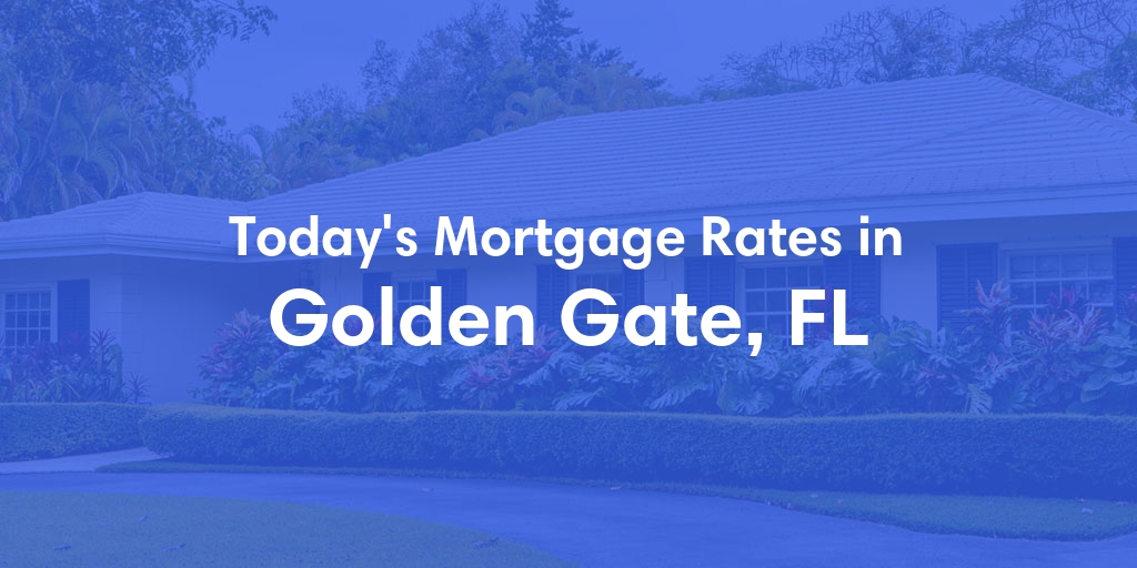 The Current Average Mortgage Rates in Golden Gate, FL - Updated: Thu, May 2, 2024