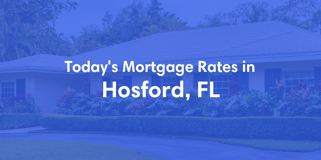 The Current Average Mortgage Rates in Hosford, FL - Updated: Sun, May 5, 2024