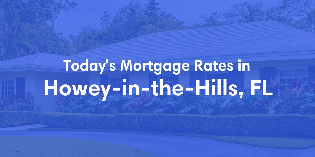 The Current Average Mortgage Rates in Howey In The Hills, FL - Updated: Mon, Apr 29, 2024