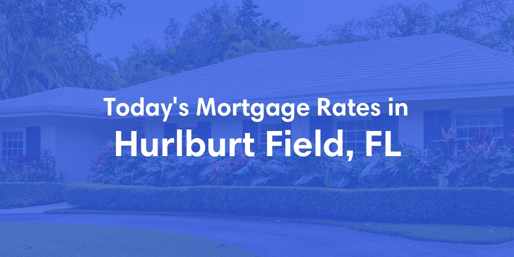 The Current Average Mortgage Rates in Hurlburt Field, FL - Updated: Sun, May 5, 2024