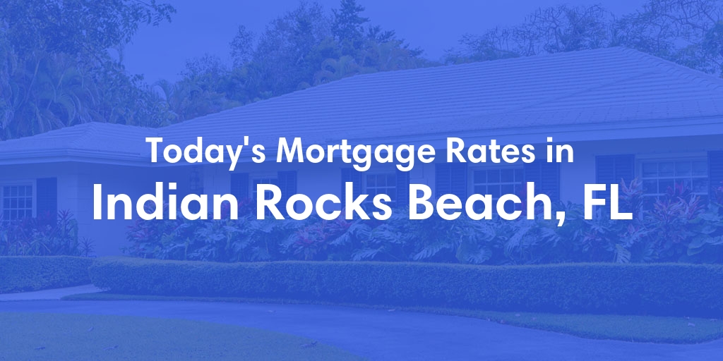 The Current Average Refinance Rates in Indian Rocks Beach, FL - Updated: Mon, May 20, 2024