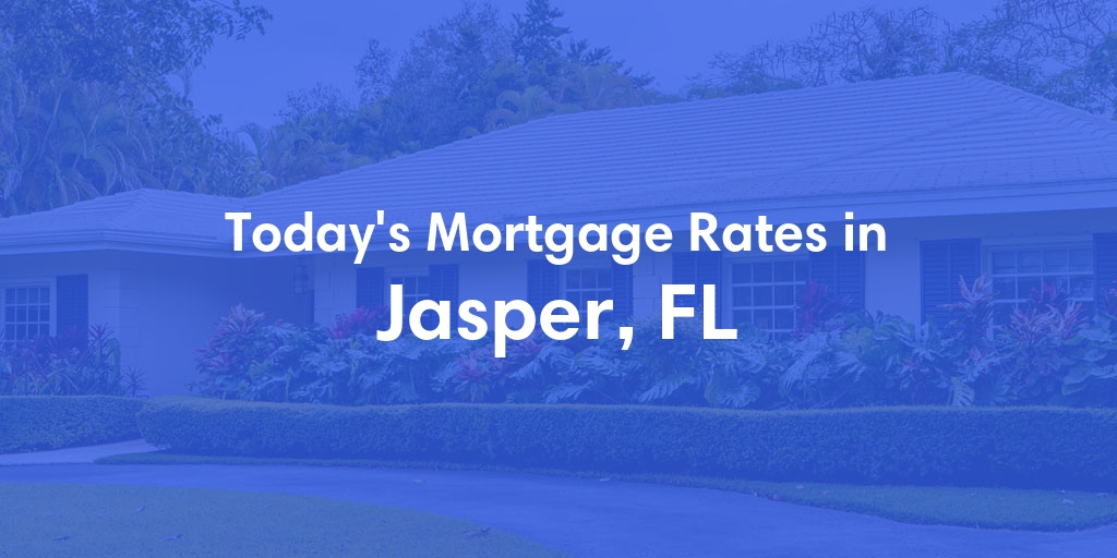 The Current Average Mortgage Rates in Jasper, FL - Updated: Fri, May 3, 2024