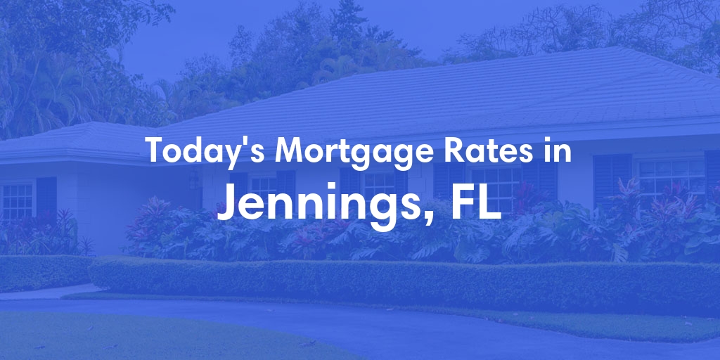 The Current Average Mortgage Rates in Jennings, FL - Updated: Fri, May 3, 2024