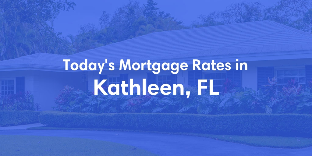 The Current Average Mortgage Rates in Kathleen, FL - Updated: Sun, May 5, 2024