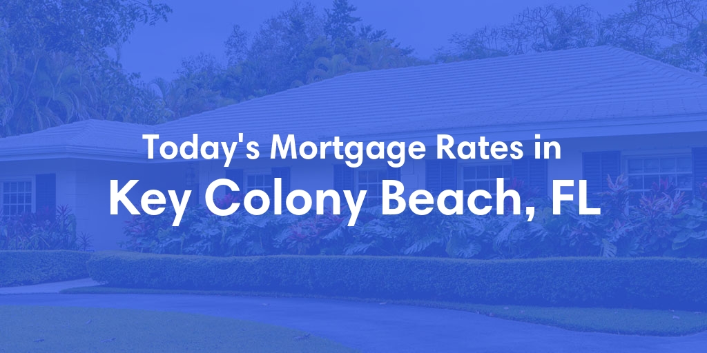 The Current Average Refinance Rates in Key Colony Beach, FL - Updated: Mon, May 20, 2024