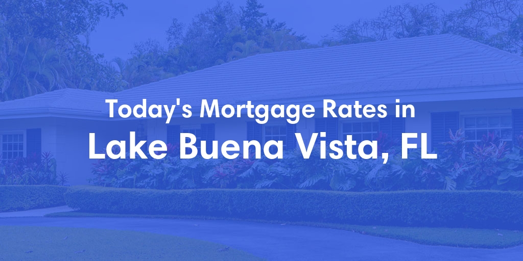 The Current Average Refinance Rates in Lake Buena Vista, FL - Updated: Mon, May 20, 2024
