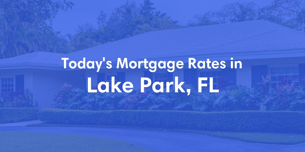 The Current Average Mortgage Rates in Lake Park, FL - Updated: Mon, May 6, 2024