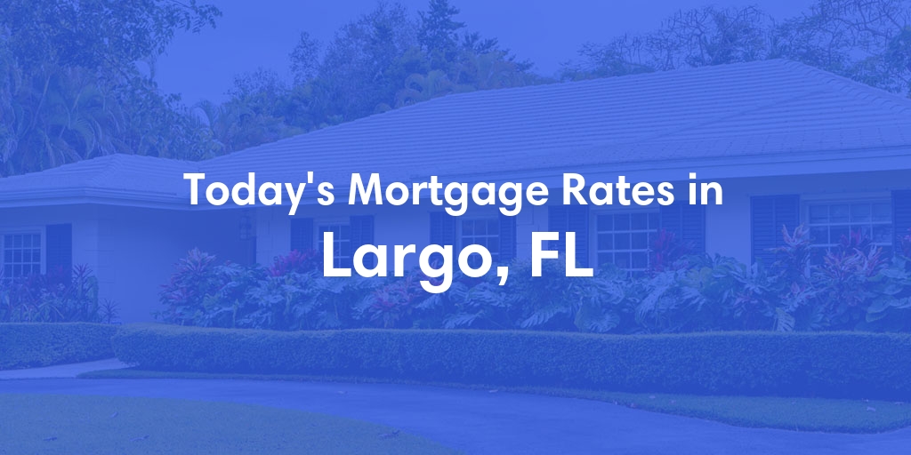 The Current Average Refinance Rates in Largo, FL - Updated: Mon, May 20, 2024