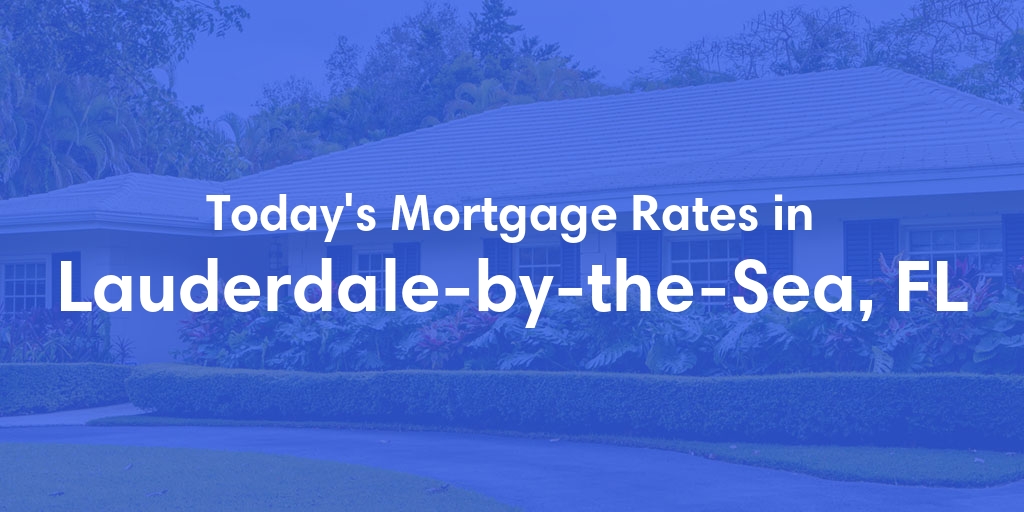 The Current Average Mortgage Rates in Lauderdale By The Sea, FL - Updated: Thu, May 2, 2024