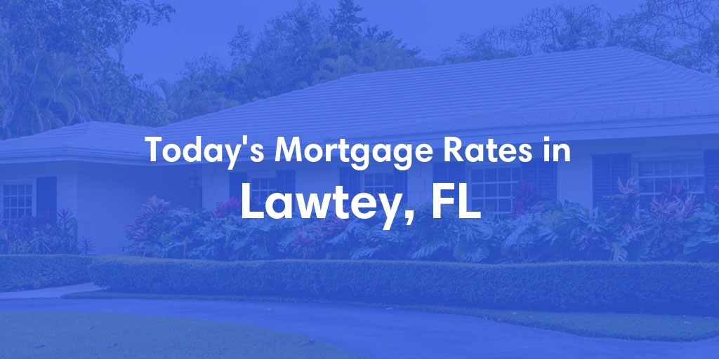The Current Average Mortgage Rates in Lawtey, FL - Updated: Sun, May 5, 2024