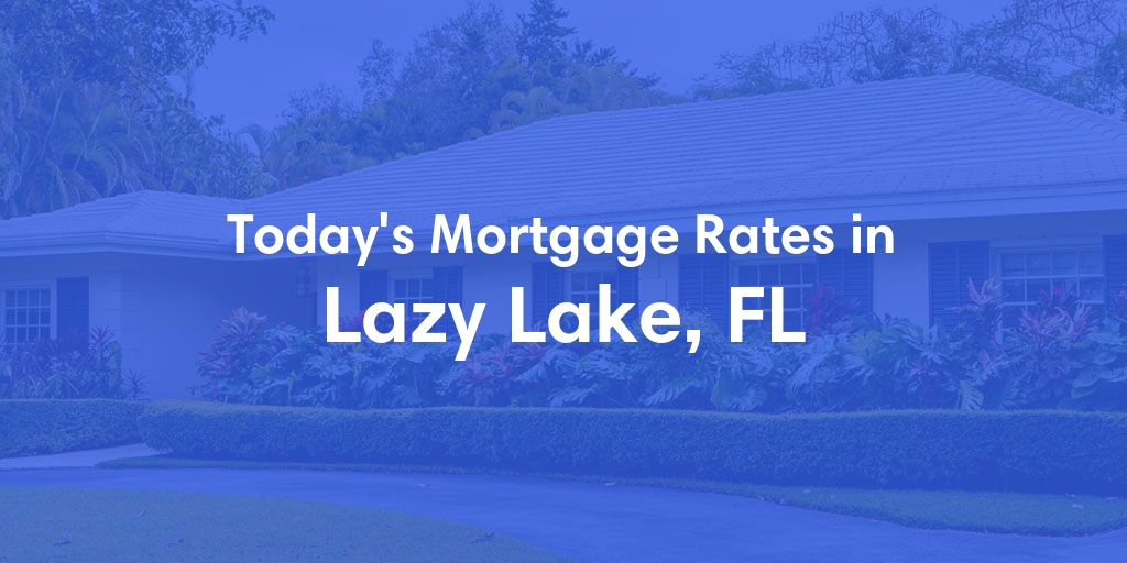 The Current Average Mortgage Rates in Lazy Lake, FL - Updated: Thu, May 2, 2024