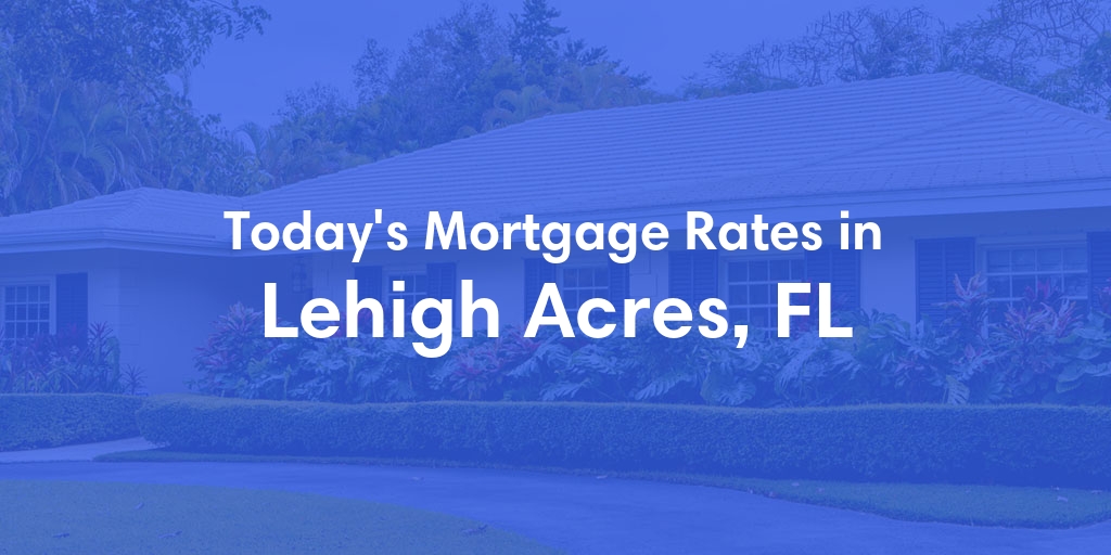 The Current Average Refinance Rates in Lehigh Acres, FL - Updated: Mon, May 20, 2024