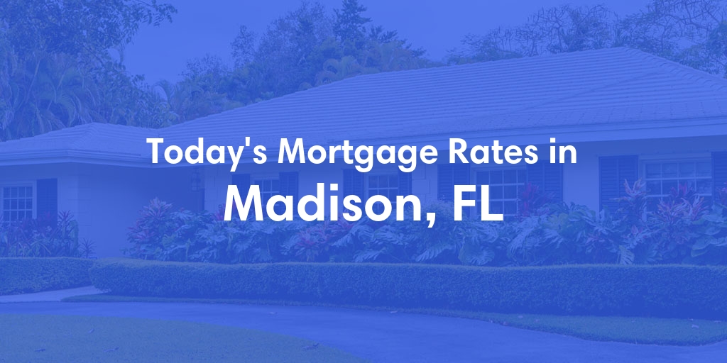 The Current Average Refinance Rates in Madison, FL - Updated: Mon, May 20, 2024