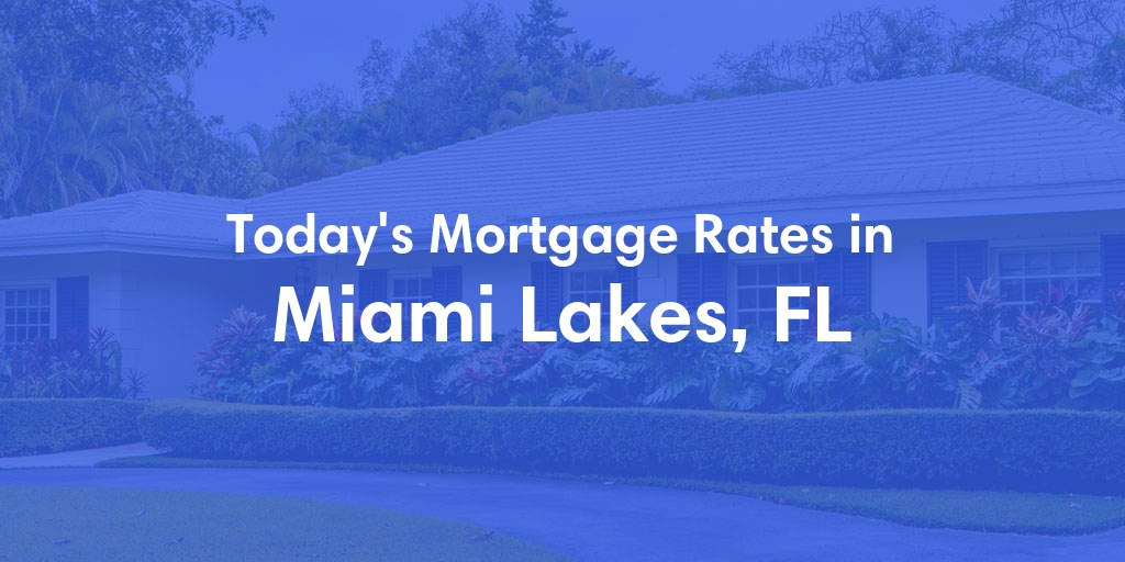 The Current Average Mortgage Rates in Miami Lakes, FL - Updated: Fri, May 3, 2024