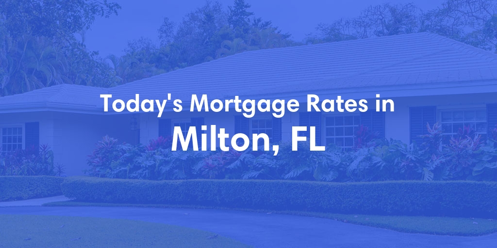 The Current Average Mortgage Rates in Milton, FL - Updated: Sun, May 5, 2024