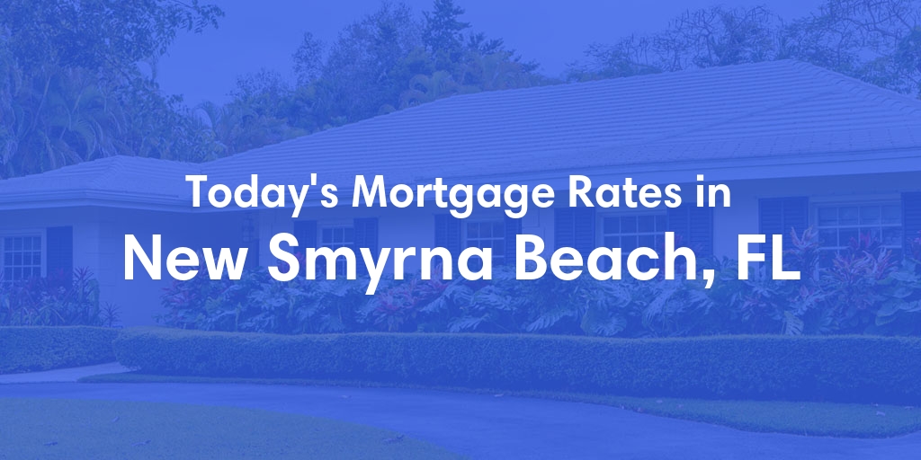 The Current Average Mortgage Rates in New Smyrna Beach, FL - Updated: Wed, May 1, 2024