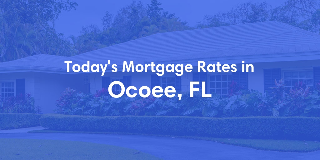 The Current Average Refinance Rates in Ocoee, FL - Updated: Fri, May 31, 2024