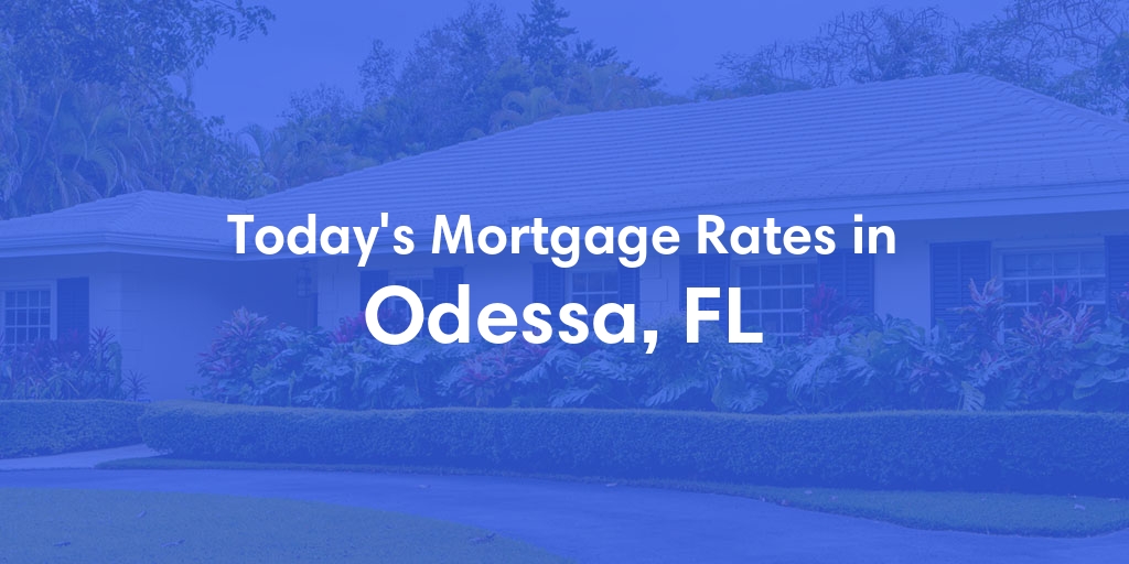 The Current Average Mortgage Rates in Odessa, FL - Updated: Sat, May 4, 2024